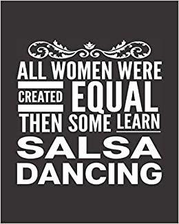 ダウンロード  All Women Were Created Equal Then Some Learn Salsa Dancing: Journal For Latin Woman Girl Dancer - Best Fun Gift For Dance Instructor, Teacher, Student - Black Cover 8"x10" Notebook 本
