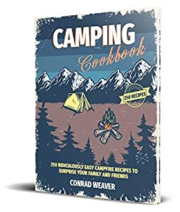 ダウンロード  Camping Cookbook: 250 Ridiculously Easy Campfire Recipes to surprise your family and friends (English Edition) 本