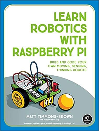 ダウンロード  Learn Robotics with Raspberry Pi: Build and Code Your Own Moving, Sensing, Thinking Robots 本