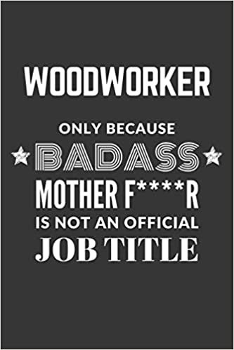 indir Woodworker Only Because Badass Mother F****R Is Not An Official Job Title Notebook: Lined Journal, 120 Pages, 6 x 9, Matte Finish