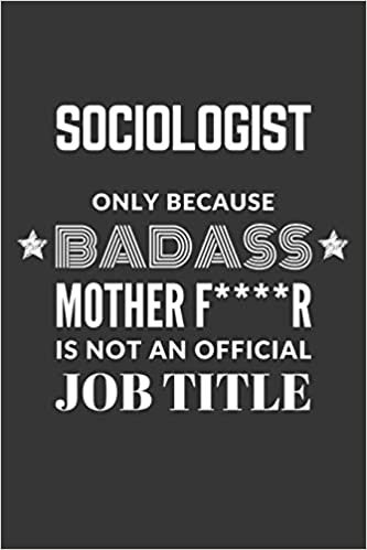 indir Sociologist Only Because Badass Mother F****R Is Not An Official Job Title Notebook: Lined Journal, 120 Pages, 6 x 9, Matte Finish