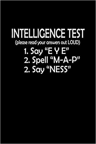 indir Intelligence test 1. Say &quot;eye&quot; 2. Spell &quot;M-A-P&quot; 3. Say &quot;Nes&quot;: Notebook | Journal | Diary | 110 Lined pages