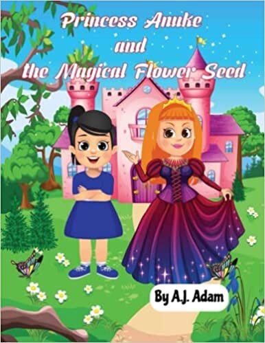 تحميل Princess Anuke and the Magical Flower Seeds: The Brave Girl’s Quest for Magical Seeds - An Illustrated Adventure Book for 3+ Year Old Kids - Dedicated to All Mothers