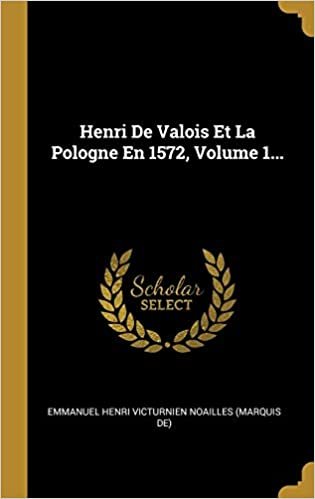 اقرأ Henri De Valois Et La Pologne En 1572, Volume 1... الكتاب الاليكتروني 