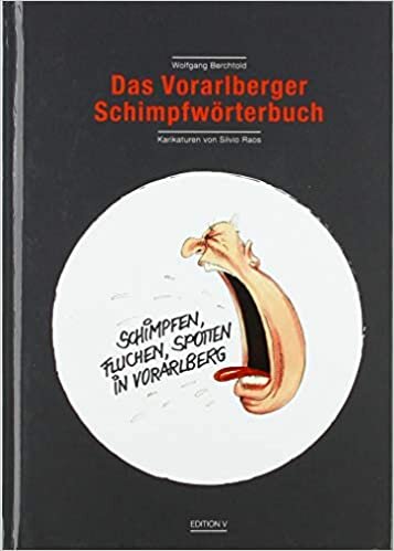 indir Das Vorarlberger Schimpfwörterbuch (Schimpfen, Fluchen, Spotten in Vorarlberg): Mit Karikaturen von Silvio Raos