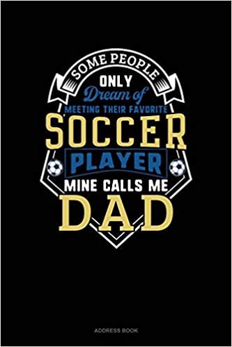 Some People Only Dream Of Meeting Their Favorite Soccer Player Mine Calls Me Dad: Address Book