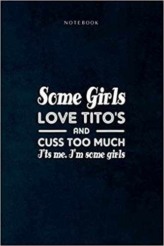 indir Lined Notebook Journal Womens Some Girls Love Tito s And Cuss Too Much I ts Me: Daily, To Do List, Life, 6x9 inch, 120 Pages, Goal, Happy, Event