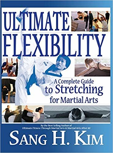 Ultimate Flexibility : A Complete Guide to Stretching for Martial Arts