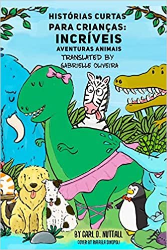 Histórias Curtas Para Crianças: Incríveis Aventuras Animais