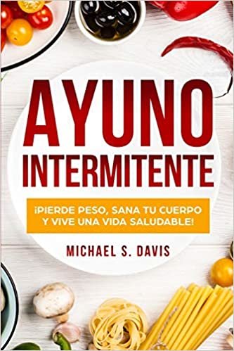 اقرأ Ayuno Intermitente: ¡Pierde Peso, Sana tu Cuerpo y Vive una Vida Saludable! الكتاب الاليكتروني 