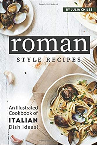 تحميل Roman Style Recipes: An Illustrated Cookbook of Italian Dish Ideas!