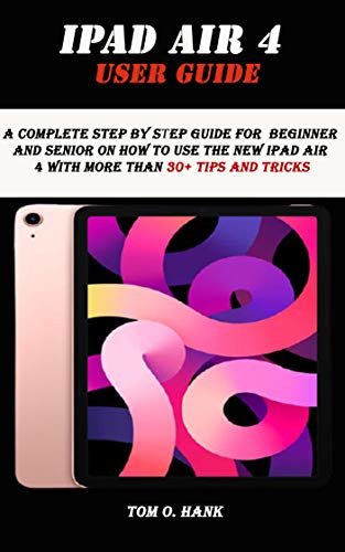 IPAD AIR 4 USER GUIDE: A complete step by step guide for Beginner and senior on how to use the new ipad air 4 with more than 30+ tips and tricks (English Edition)