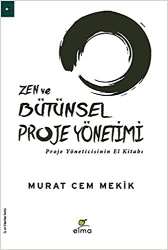 Zen ve Bütünsel Proje Yönetimi: Proje Yöneticisinin El Kitabı indir