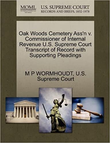 Oak Woods Cemetery Ass'n v. Commissioner of Internal Revenue U.S. Supreme Court Transcript of Record with Supporting Pleadings indir