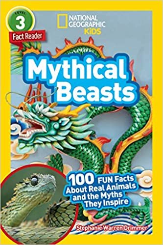 National Geographic Readers: Mythical Beasts (L3): 100 Fun Facts About Real Animals and the Myths They Inspire