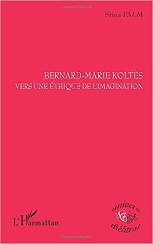 indir Bernard-Marie Koltès vers une éthique de l&#39;imagination (Univers théâtral)