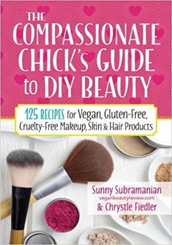 ダウンロード  The Compassionate Chick's Guide to Beauty: 125 Recipes for Vegan, Gluten-Free, Cruelty-Free Makeup, Skin & Hair Products 本