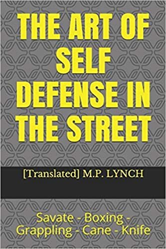 اقرأ The Art of Self Defense in the Street: Savate - Boxing - Grappling - Cane - Knife الكتاب الاليكتروني 