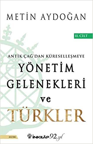 Yönetim Gelenekleri ve Türkler 2.Cilt: Antik Çağ'dan Küreselleşmeye indir