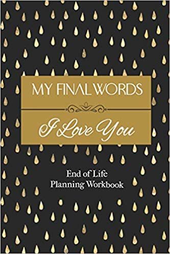 تحميل End of Life Planning Workbook: My Final Words I Love You: A Quick &amp; Easy &quot;First Step&quot; Plan for Your Loved Ones