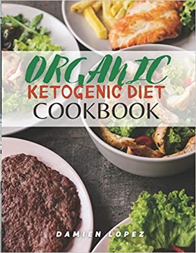Organic Ketogenic Cookbook: Fast Quick & Easy Cookbook For Two 100 Delicious Tasty 30 Minute Recipes For Beginners ダウンロード