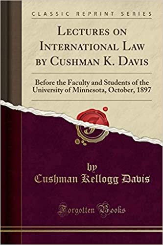 indir Lectures on International Law by Cushman K. Davis: Before the Faculty and Students of the University of Minnesota, October, 1897 (Classic Reprint)