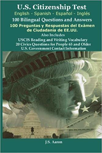 *U.S.Citizenship Test (English and Spanish - EspaÃ±ol y InglÃ©s) 100 Bilingual Questions and Answers 100 Preguntas y respuestas del exÃ¡men de la ciudadanÃ­a