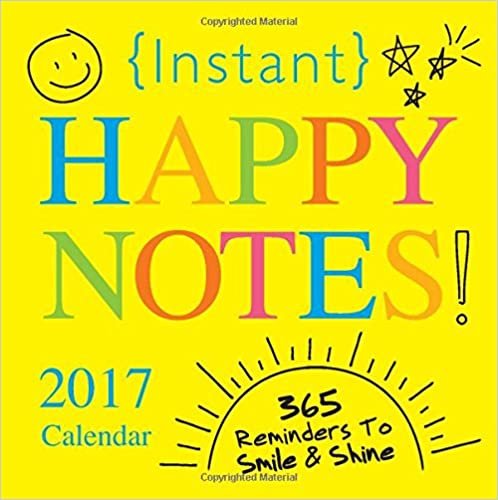 Instant Happy Notes 2017 Calendar: 365 Reminders to Smile and Shine!