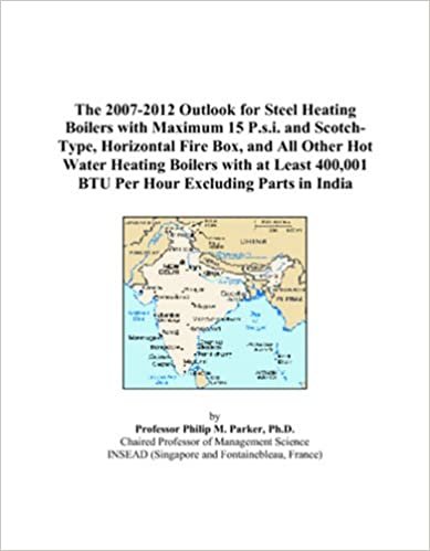 The 2007-2012 Outlook for Steel Heating Boilers with Maximum 15 P.s.i. and Scotch-Type, Horizontal Fire Box, and All Other Hot Water Heating Boilers ... 400,001 BTU Per Hour Excluding Parts in India indir