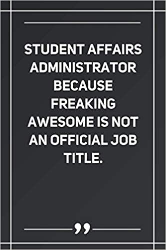 Student Affairs Administrator Because Freaking Awesome Is Not An Official Job Title: Blank Lined Notebook