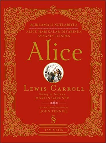 Alice (Ciltli): Açıklamalı Notlarıyla Alice Harikalar Diyarında Aynanın İçinden indir