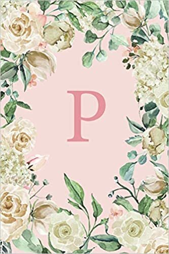 P: Pretty White Roses and Peonies Monogram Sketchbook | 110 Sketchbook Pages (6 x 9) | Floral Watercolor Monogram Sketch Notebook | Personalized Initial Letter Journal | Monogramed Sketchbook indir