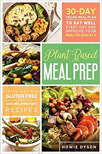 indir Plant Based Meal Prep: 30-Day Vegan Meal Plan to Eat Well Every Day and Improve Your Health Quickly (Including Gluten Free and Anti Inflammatory Recipes)