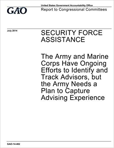 Security force assistance :the Army and Marine Corps have ongoing efforts to identify and track advisors, but the Army needs a plan to capture advising experience : Report to Congressional committees. indir