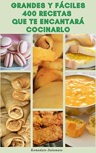 ダウンロード  Grandes Y Fáciles 400 Recetas Que Te Encantará Cocinarlo : Recetas Para El Desayuno, Pan, Sándwiches, Sopas, Ensaladas, Carnívoros, Vegetarianos, De Ternera, ... Corral, Mariscos, Postres (Spanish Edition) 本