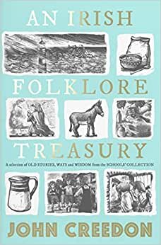 An Irish Folklore Treasury: A selection of old stories, ways and wisdom from The Schools’ Collection