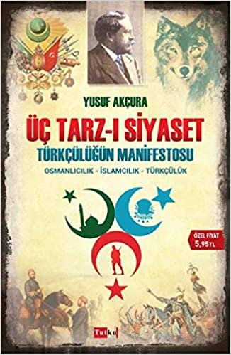 Üç Tarz-ı Siyaset: Türkçülüğün Manifestosu: Osmanlıcılık - İslamcılık - Türkçülük indir