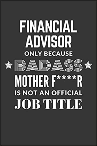 indir Financial Advisor Only Because Badass Mother F****R Is Not An Official Job Title Notebook: Lined Journal, 120 Pages, 6 x 9, Matte Finish