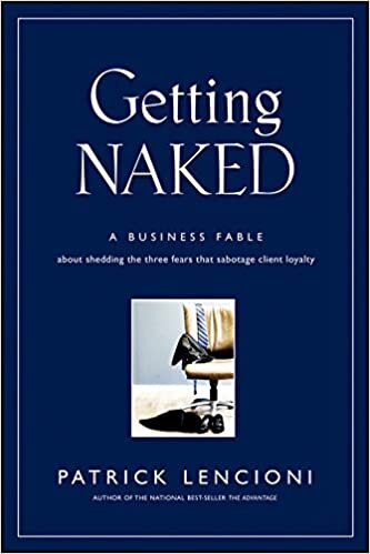 indir Getting Naked: A Business Fable About Shedding The Three Fears That Sabotage Client Loyalty (J–B Lencioni Series)
