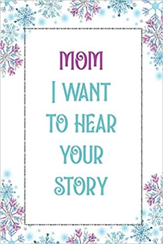 indir Mom I Want to Hear Your Story: Mom Guided Journal, Perfect Mothers Memory Journal Keepsake Gift Idea For Mom,Grandma and Nana To Share Their Life and Love