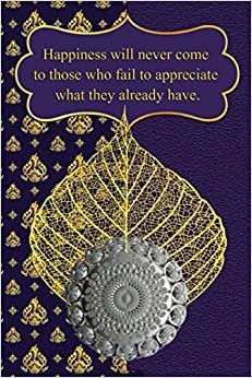 Happiness Will Never Come to Those Who Fail to Appreciate What They Already Have.: Lined Notebook Journal Blank to Write in, Buddha Leaf with Silver Cycle Gold & Purple Cover, Buddha Wisdom Teaching Words Quotes, Gift for Men, Women, Friends, 6 X 9 in
