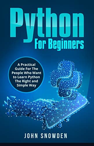 Python For Beginners: A Practical Guide For The People Who Want to Learn Python The Right and Simple Way (Computer Programming Book 1) (English Edition)