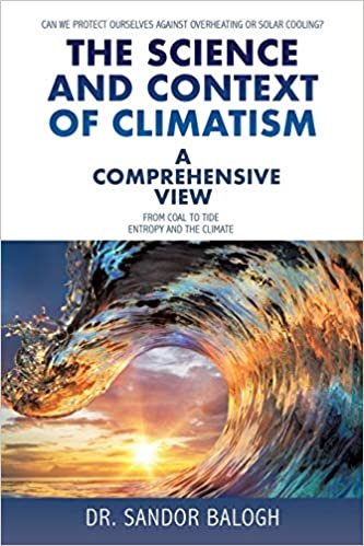 The Science and Context of Climatism: A COMPREHENSIVE VIEW Can we protect ourselves against overheating or solar cooling? From Coal to Tide Entropy and the climate