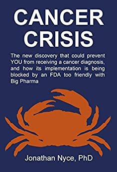 CANCER CRISIS: The new discovery that could prevent YOU from receiving a cancer diagnosis, and how its implementation is being impeded by an FDA too friendly with Big Pharma (English Edition) ダウンロード
