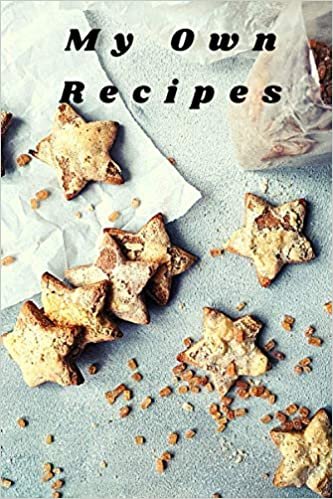 My Own Recipes: Blank Recipe Book to Write In: Collect the Recipes in Your Own Custom Cookbook, Recipe Journal and Organizer