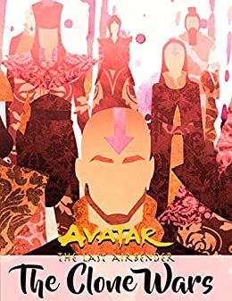Avatar: The Last Airbender The Clone Wars Avatar American animated fantasy action-adventure television series comic (English Edition)