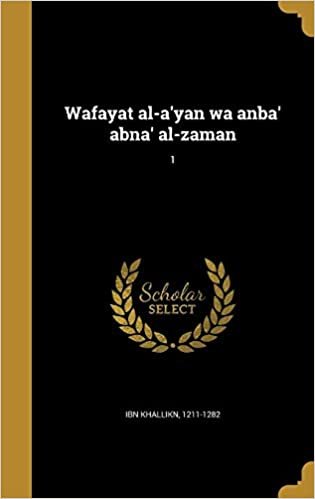 Wafayat Al-A'Yan Wa Anba' Abna' Al-Zaman; 1