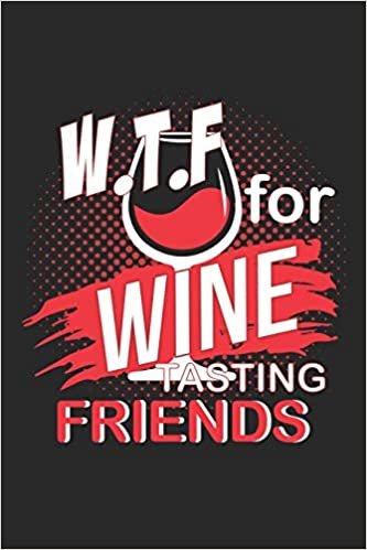 W.T.F for Wine Tasting Friends: W.T.F for Wine Tasting Friends Notebook / Wourkout Journal / Diary Great Gift for Wine or any other occasion. 110 Pages 6" by 9" indir