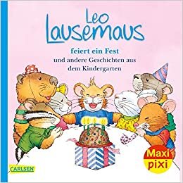Maxi Pixi 322: Leo Lausemaus feiert ein Fest: und andere Geschichten aus dem Kindergarten (322)