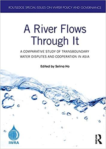 indir A River Flows Through It: A Comparative Study of Transboundary Water Disputes and Cooperation in Asia (Routledge Special Issues on Water Policy and Governance)